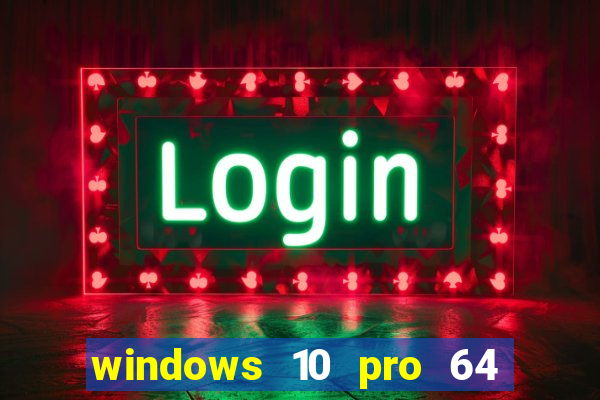 windows 10 pro 64 bits iso